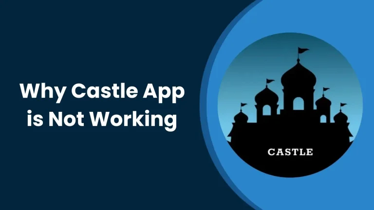 Why Castle App is Not Working